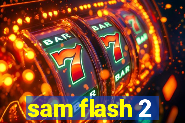 sam flash 2